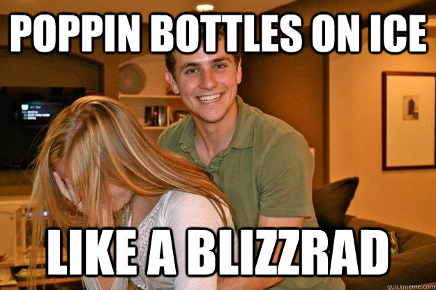Poppin bottles on ice like a blizzrad - Poppin bottles on ice like a blizzrad  Tinsel Tim