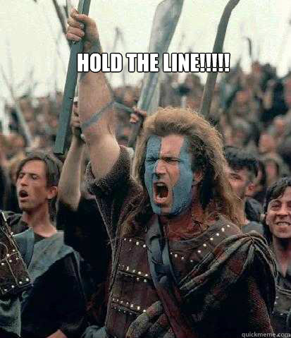 HOLD THE LINE!!!!! - HOLD THE LINE!!!!!  Business Braveheart