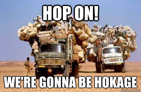 Hop On! We're gonna be hokage
  Bandwagon meme
