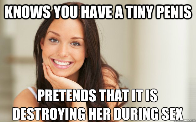 knows you have a tiny penis pretends that it is destroying her during sex  Good Girl Gina