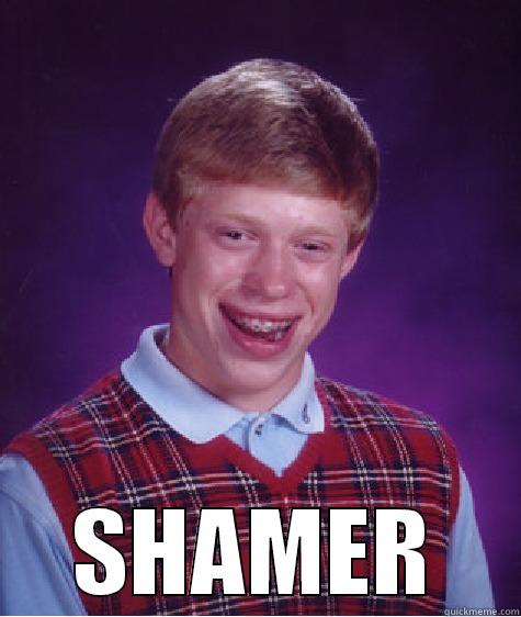  SHAMER Bad Luck Brian