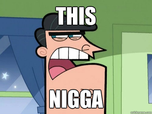 this nigga  This nigga