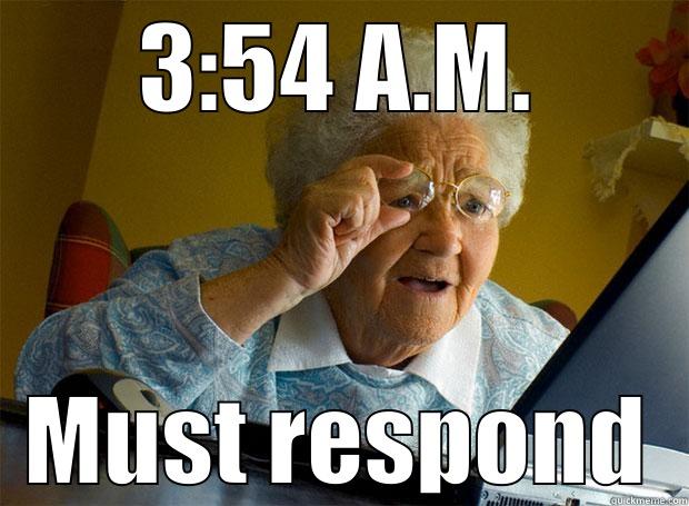3:54 A.M. MUST RESPOND Grandma finds the Internet