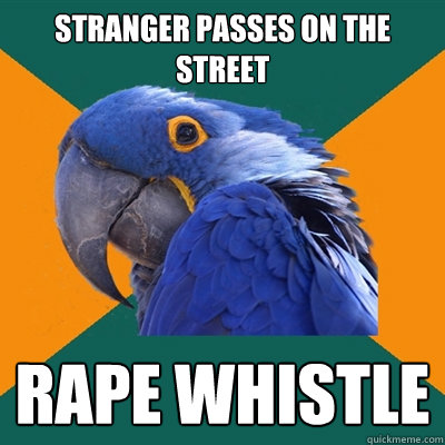 Stranger passes on the street rape whistle  Paranoid Parrot