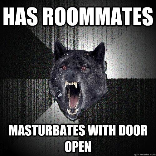 has roommates masturbates with door open  Insanity Wolf