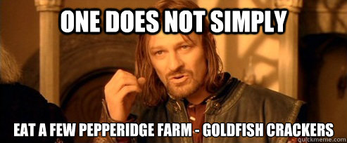 One does not simply Eat a few Pepperidge Farm® - Goldfish® Crackers  One Does Not Simply