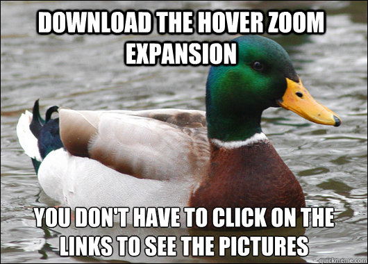 download the Hover Zoom Expansion You don't have to click on the links to see the pictures  Actual Advice Mallard