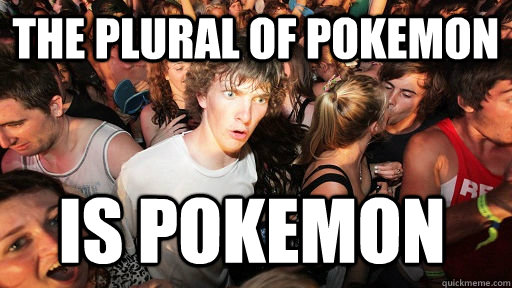The plural of Pokemon Is Pokemon  Sudden Clarity Clarence