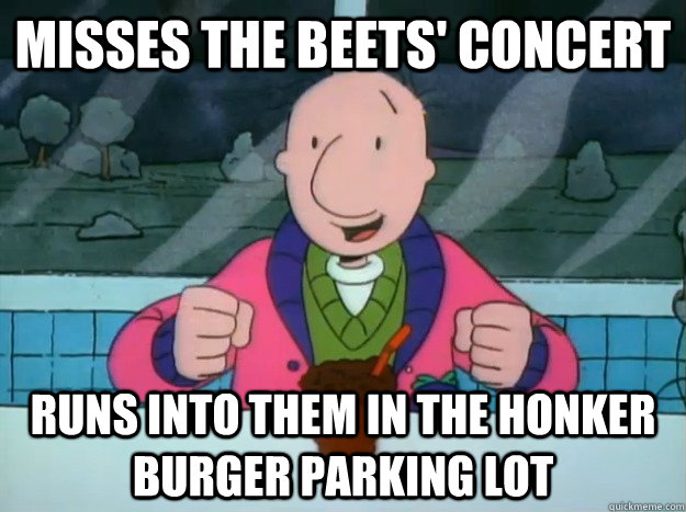 Misses The Beets' concert Runs into them in the Honker Burger parking lot - Misses The Beets' concert Runs into them in the Honker Burger parking lot  Success Doug