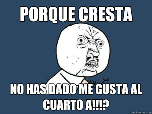 ¿porque cresta no has dado me gusta al cuarto A!!!?  Y U No