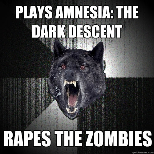 Plays Amnesia: the dark descent rapes the zombies  Insanity Wolf