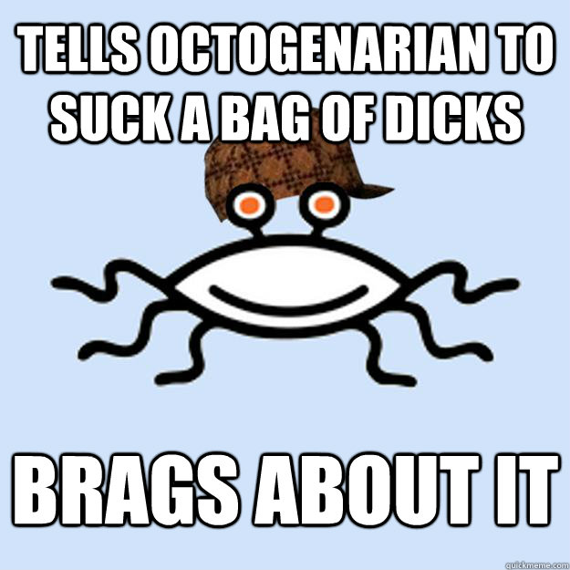 Tells Octogenarian to suck a bag of dicks Brags about it  Scumbag rAtheism