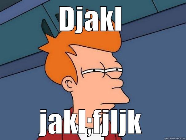 DJAKL JAKL;FJLJK Futurama Fry