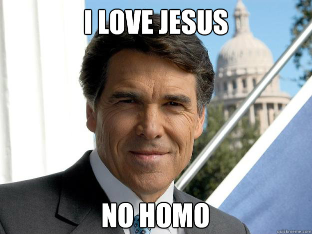 i love jesus no homo  Rick perry