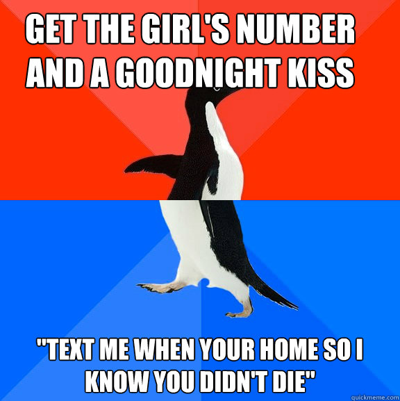 get the girl's number and a goodnight kiss 