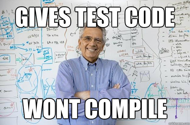 Gives test code WONT compile  Engineering Professor