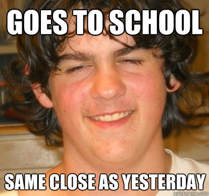 GOes to school same close as yesterday  