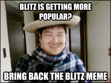 blitz is getting more popular? bring back the blitz meme - blitz is getting more popular? bring back the blitz meme  blitzdota