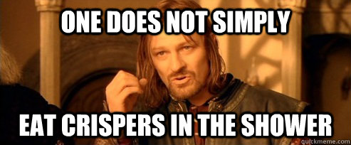 One does not simply eat crispers in the shower   One Does Not Simply
