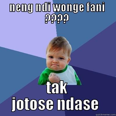 nice haji lulung  - NENG NDI WONGE FANI ???? TAK JOTOSE NDASE  Success Kid