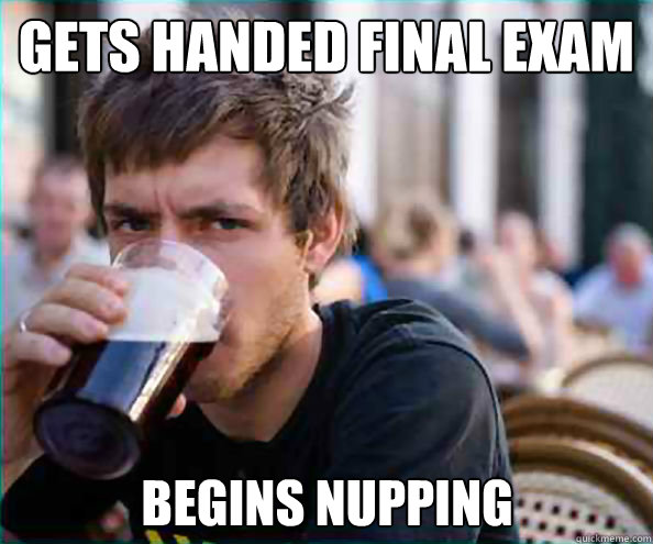 gets handed final exam begins nupping  Lazy College Senior