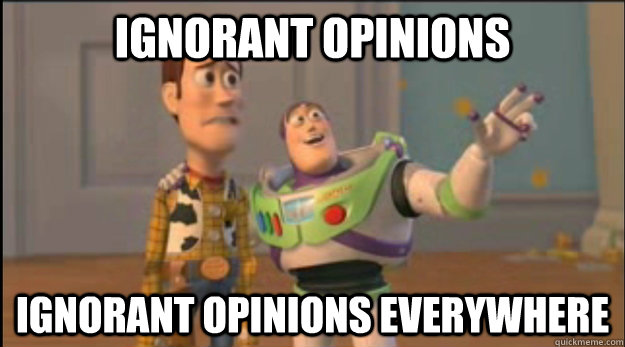 Ignorant opinions  Ignorant opinions everywhere  - Ignorant opinions  Ignorant opinions everywhere   Misc