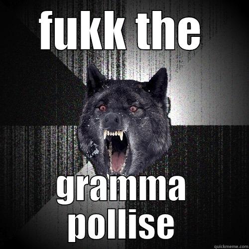 FUKK THE GRAMMA POLLISE Insanity Wolf