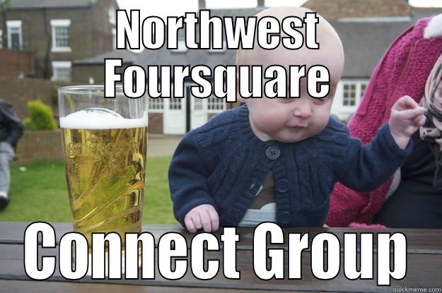 NORTHWEST FOURSQUARE CONNECT GROUP drunk baby