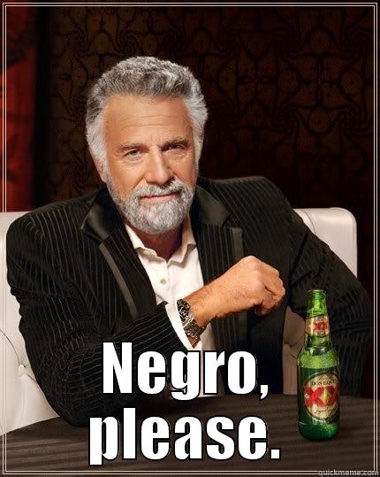 negro, please - quickmeme negro, please - quickmeme