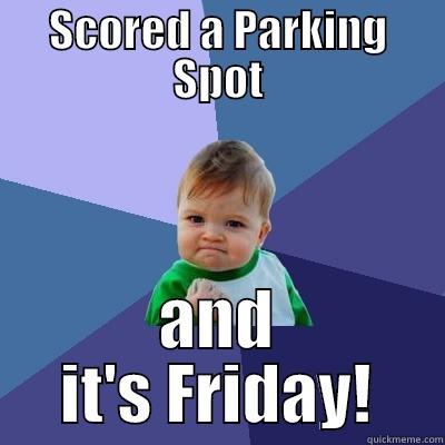 SCORED A PARKING SPOT AND IT'S FRIDAY! Success Kid