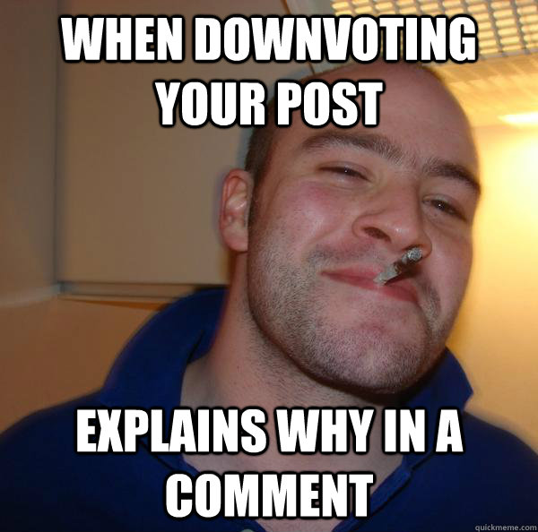 When downvoting your post Explains why in a comment - When downvoting your post Explains why in a comment  Misc