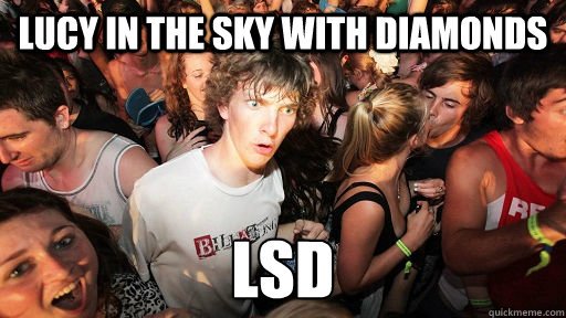 Lucy in the sky with diamonds lsd  Sudden Clarity Clarence