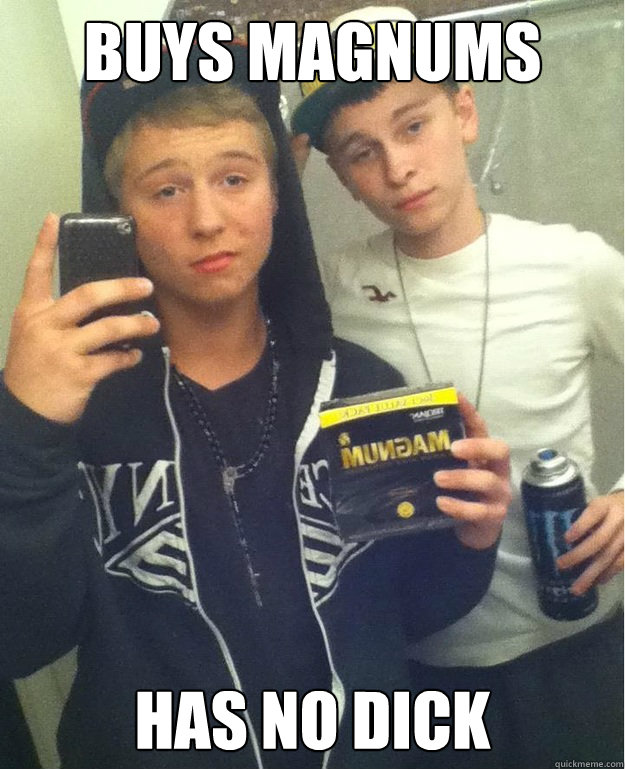buys magnums has no dick  