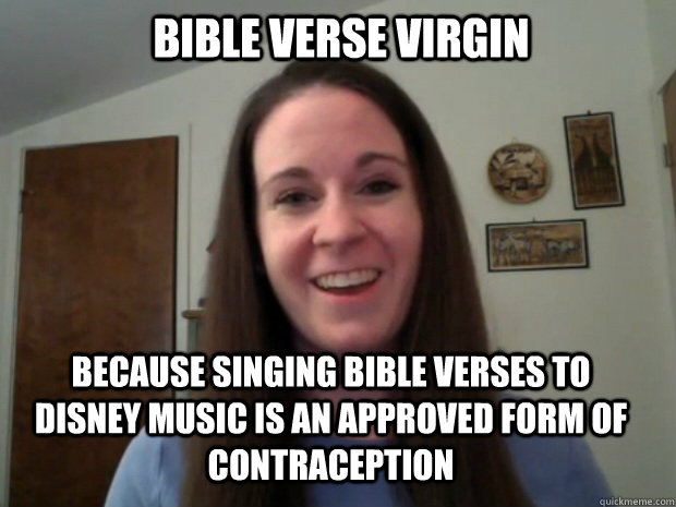 Bible Verse Virgin Because Singing bible verses to Disney music is an approved form of contraception  - Bible Verse Virgin Because Singing bible verses to Disney music is an approved form of contraception   Bible Verse Virgin