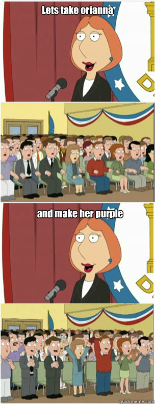 Lets take orianna and make her purple  911 lois
