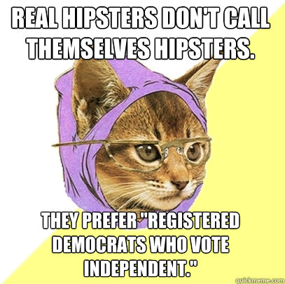 Real hipsters don't call themselves hipsters. They prefer 