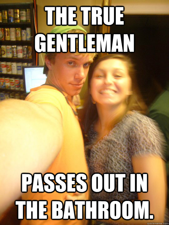 The True Gentleman passes out in the bathroom.  True Gentleman