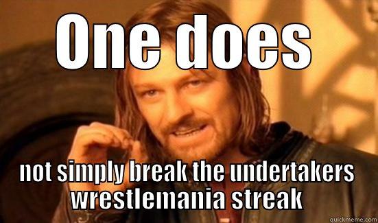 One does not simply break the undertakers wrestlemania streak - ONE DOES NOT SIMPLY BREAK THE UNDERTAKERS WRESTLEMANIA STREAK Boromir