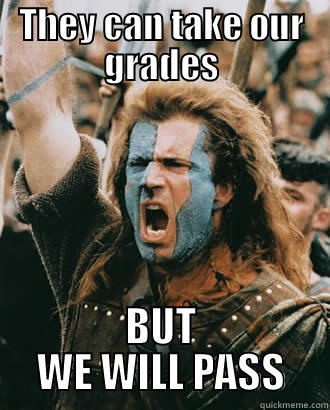 THEY CAN TAKE OUR GRADES BUT WE WILL PASS drunk baby