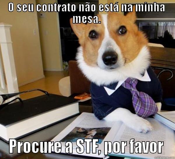 O SEU CONTRATO NÃO ESTÁ NA MINHA MESA. PROCURE A STF, POR FAVOR Lawyer Dog