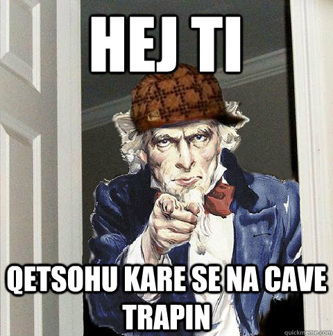 Hej Ti qetsohu kare se na cave trapin  Scumbag Uncle Sam