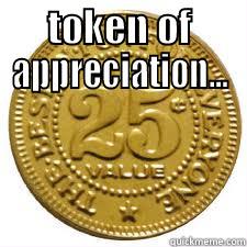 TOKEN OF APPRECIATION...  Misc