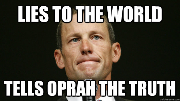 Lies to the World Tells oprah the truth - Lies to the World Tells oprah the truth  Scumbag Lance Armstrong