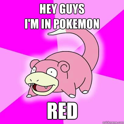 Hey guys 
I'm in pokemon red  Slowpoke