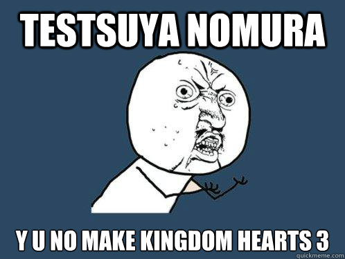 Testsuya Nomura y u no make kingdom hearts 3  Y U No