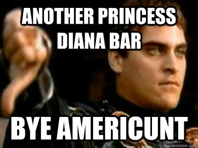 another princess diana bar bye americunt  Downvoting Roman