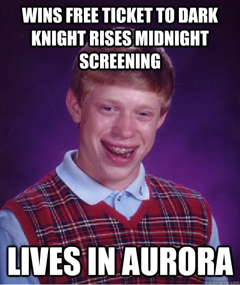 wins free ticket to dark knight rises midnight screening lives in aurora   Bad Luck Brian