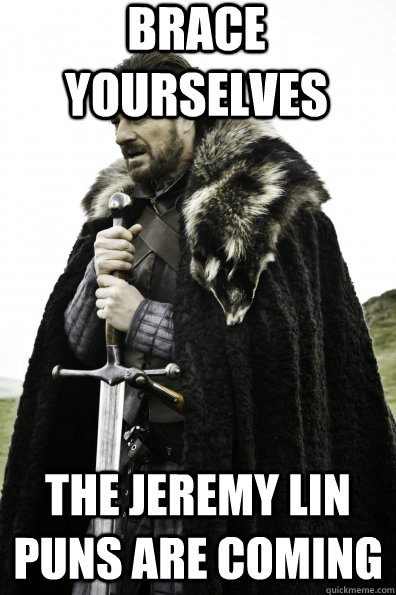 Brace Yourselves The Jeremy Lin puns are coming  Game of Thrones