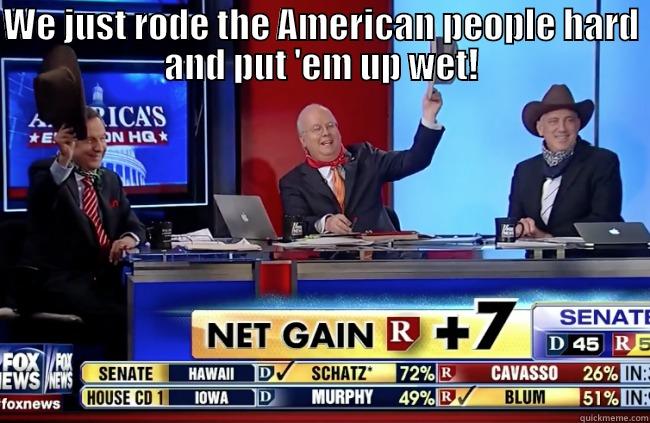 WE JUST RODE THE AMERICAN PEOPLE HARD AND PUT 'EM UP WET!  Misc