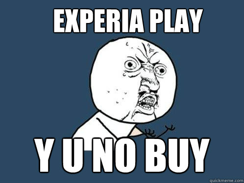 Experia PLAY y u no buy  Y U No